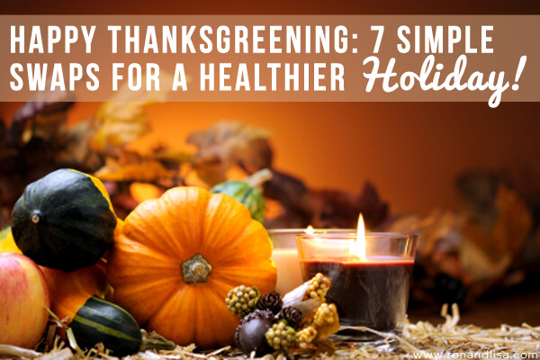 Happy Thanksgreening- 7 Simple Swaps For A Healthier Holiday! Copy