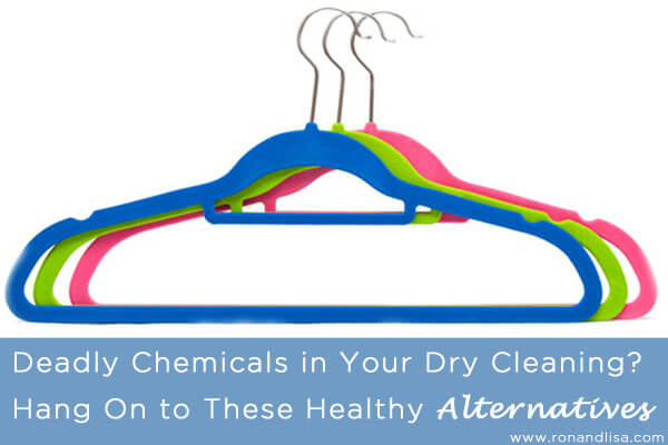 Deadly Chemicals in Your Dry Cleaning Hang On to These Healthy Alternatives