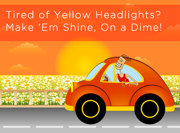 Tired Of Yellow Headlights? Make ‘Em Shine, On A Dime!