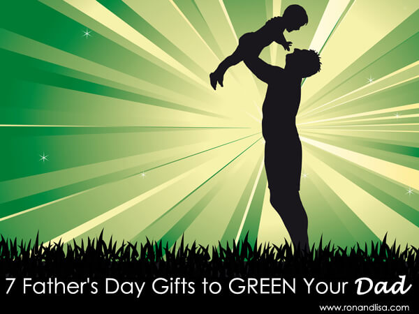 7 Father's Day Gifts to GREEN Your Dad