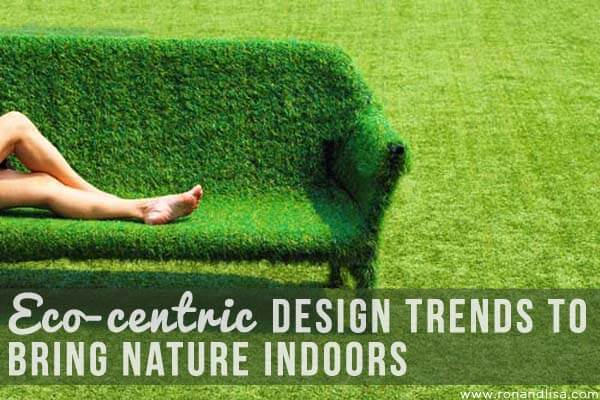 Eco-centric Design Trends to Bring Nature Indoors