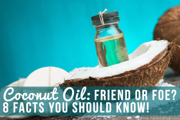 Coconut Oil: Friend or Foe? 8 Facts You Should Know!