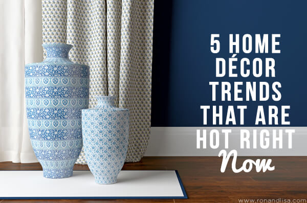 5 Home Décor Trends That Are Hot Right Now Copy