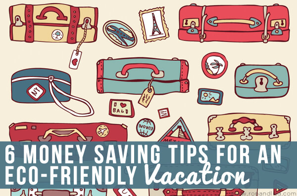 6 Money Saving Tips for an Eco-Friendly Vacation copy