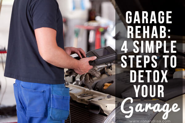 Garage Rehab: 4 Simple Steps to Detox Your Garage