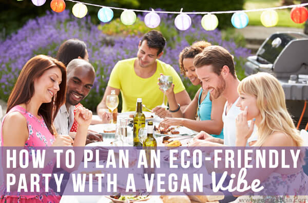 How To Plan An Eco-Friendly Party With A Vegan Vibe