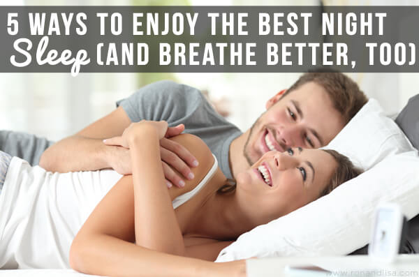 5 Ways to Enjoy the Best Night Sleep (and Breathe Better, too)