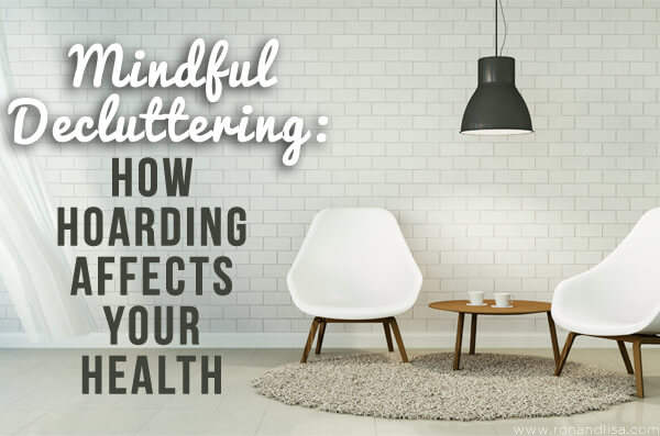Mindful Decluttering: How Hoarding Affects Your Health