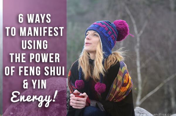 6 Ways To Manifest Using The Power Of Feng Shui &Amp; Yin Energy