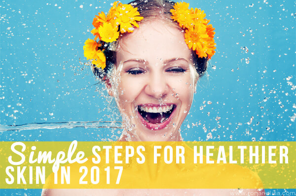 Simple Steps For Healthier Skin In 2017