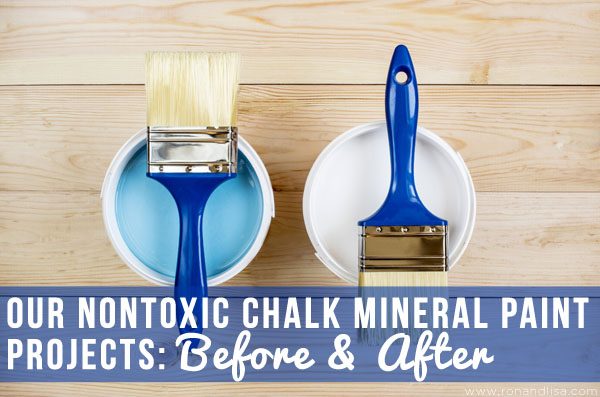 Our Nontoxic Chalk Mineral Paint Projects: Before & After