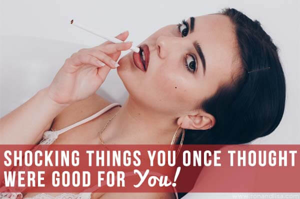 Shocking Things You Once Thought Were Good For You!