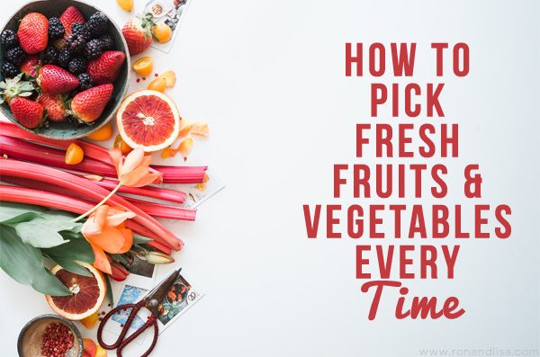 How to Pick Fresh Fruits & Vegetables Every Time