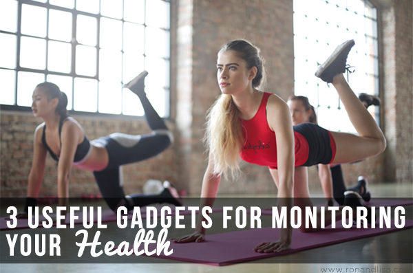 3 Useful Gadgets for Monitoring Your Health