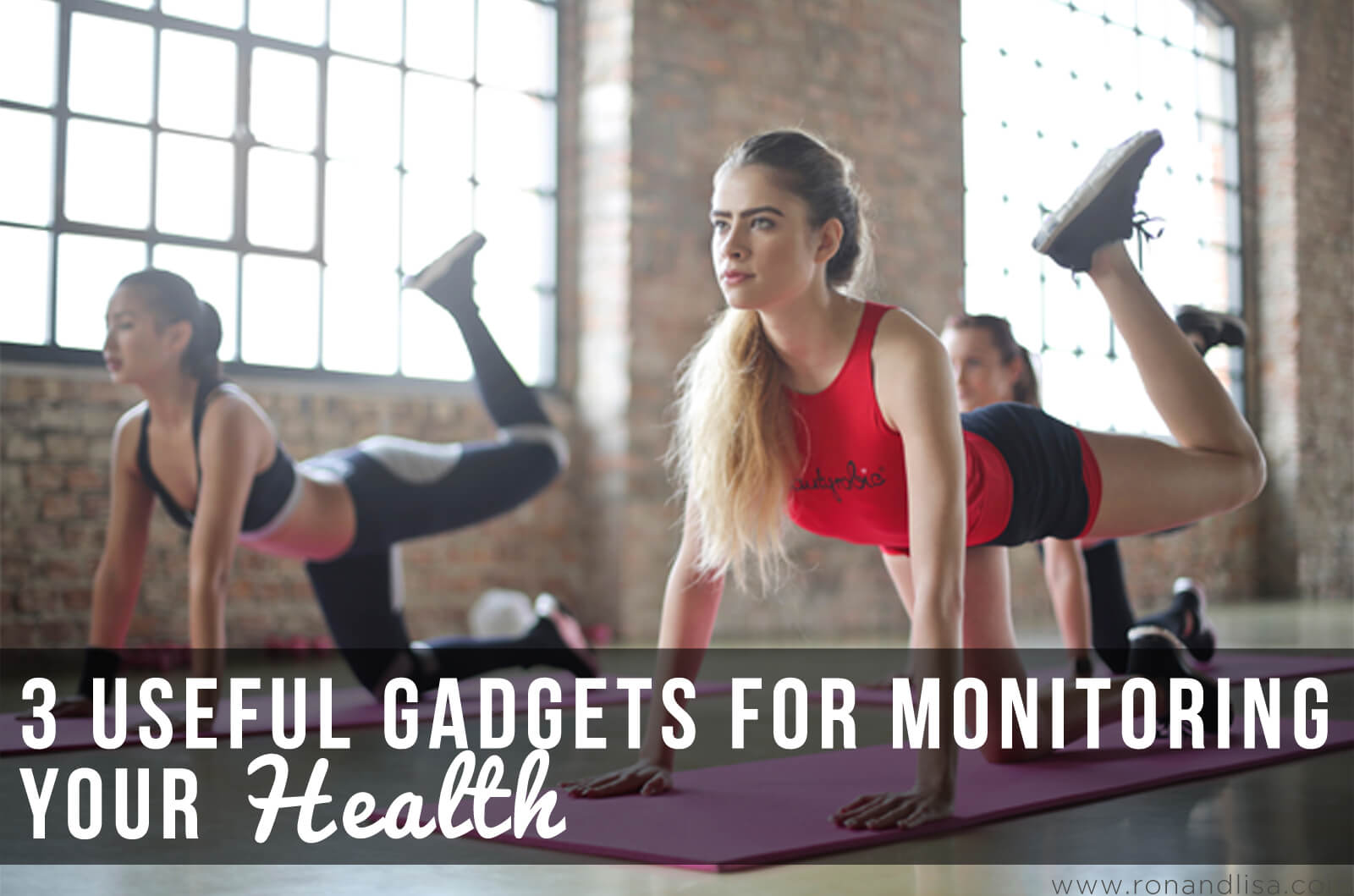 3 Useful Gadgets For Monitoring Your Health