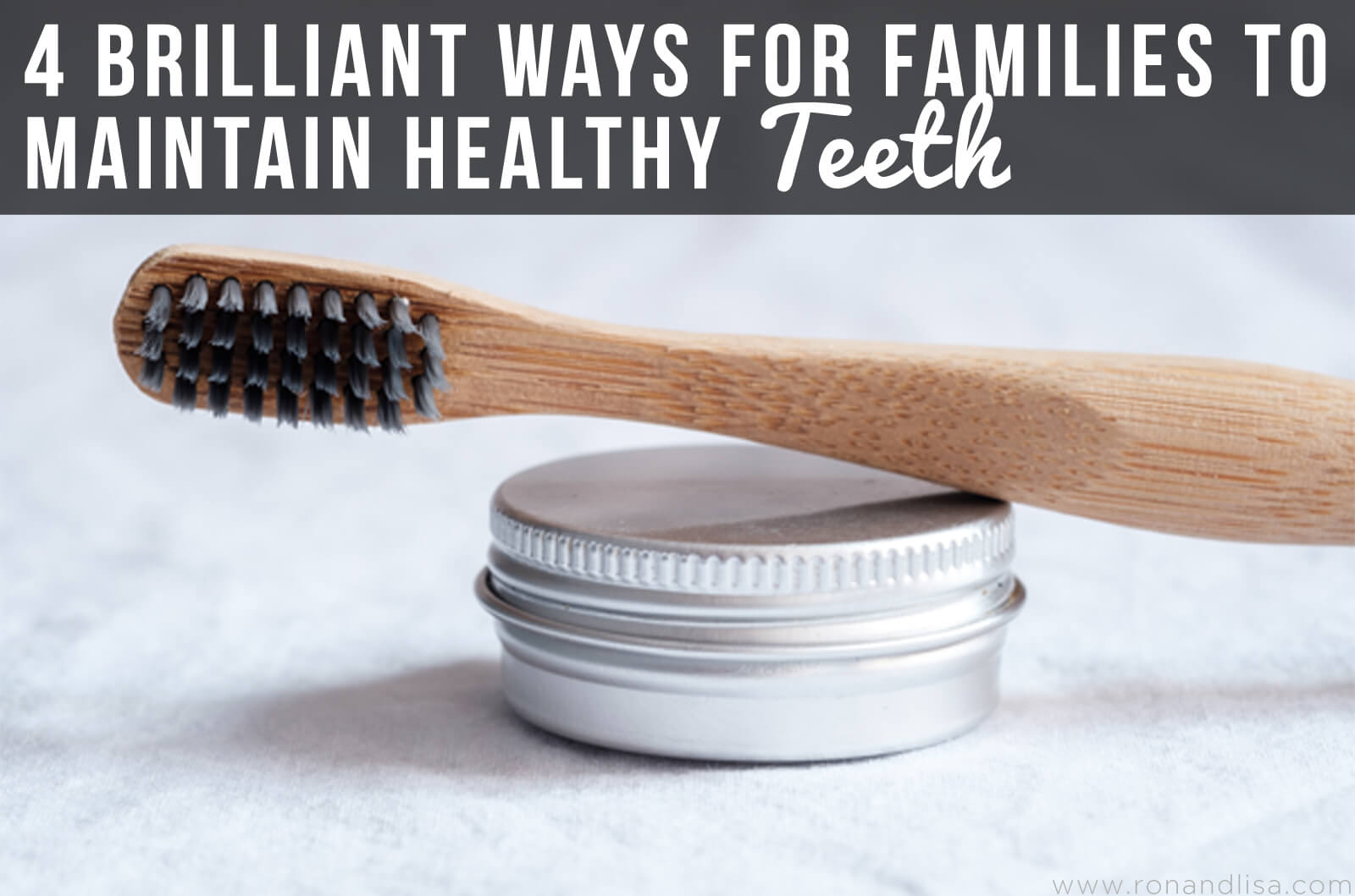 4 Brilliant Ways for Families to Maintain Healthy Teeth