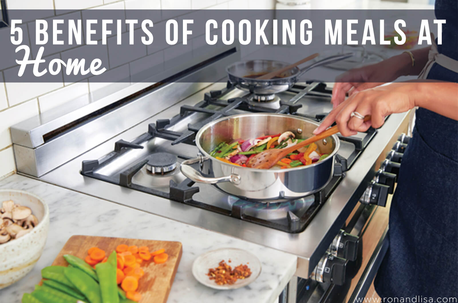 5 Benefits Of Cooking Meals At Home