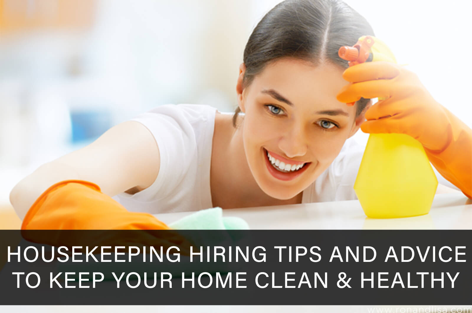 Housekeeping Hiring Tips And Advice To Keep Your Home Clean &Amp; Healthy