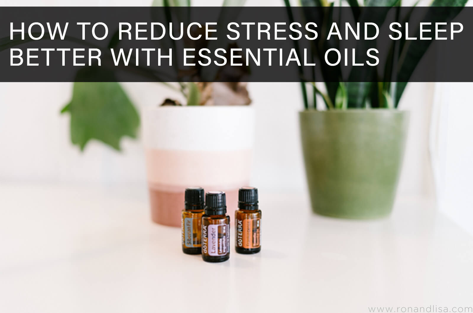 How To Reduce Stress And Sleep Better With Essential Oils