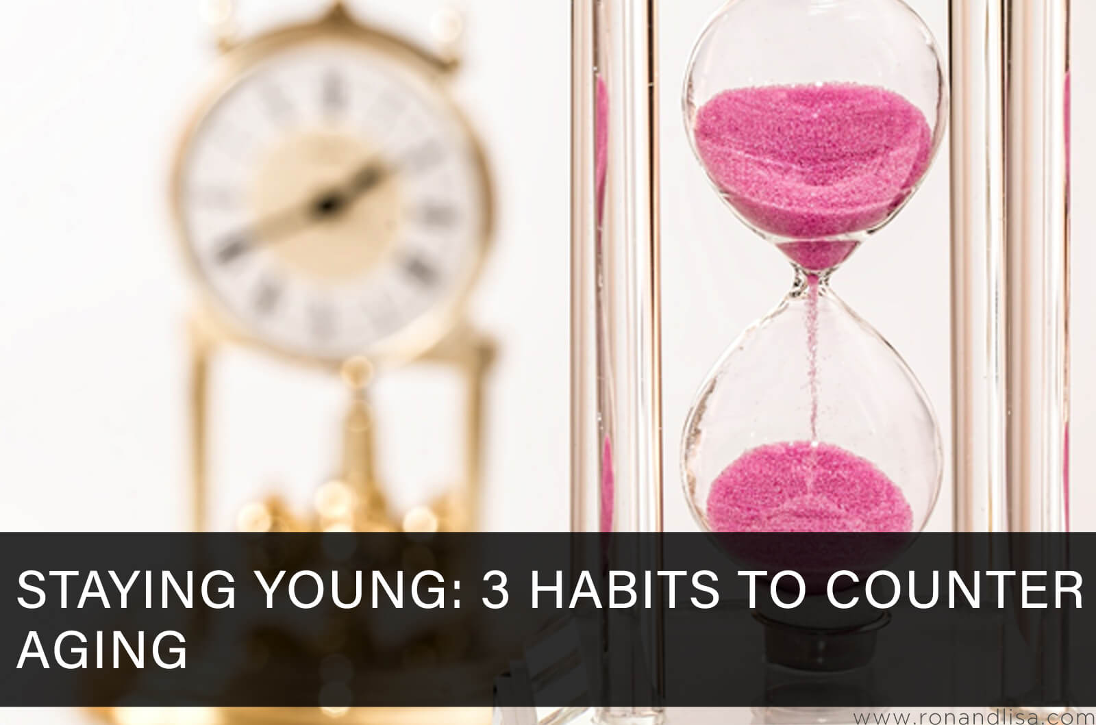 Staying Young: 3 Habits to Counter Aging