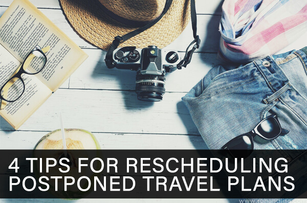 4 Tips for Rescheduling Postponed Travel Plans