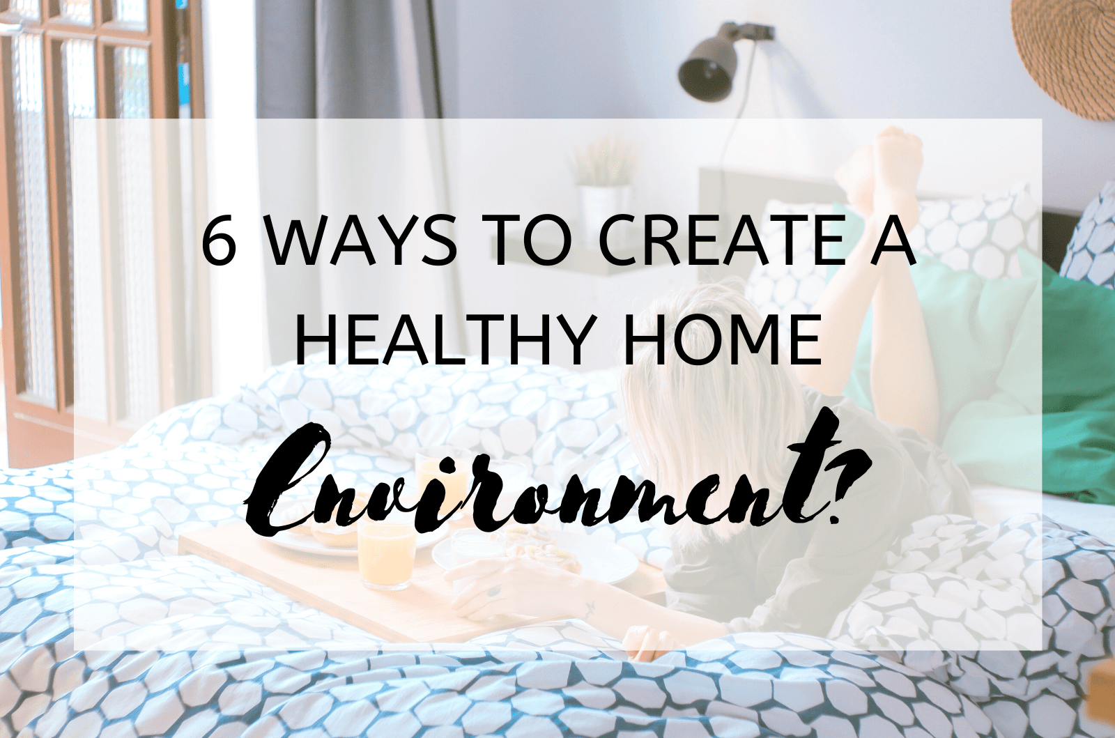 6 Ways To Create A Healthy Home Environment