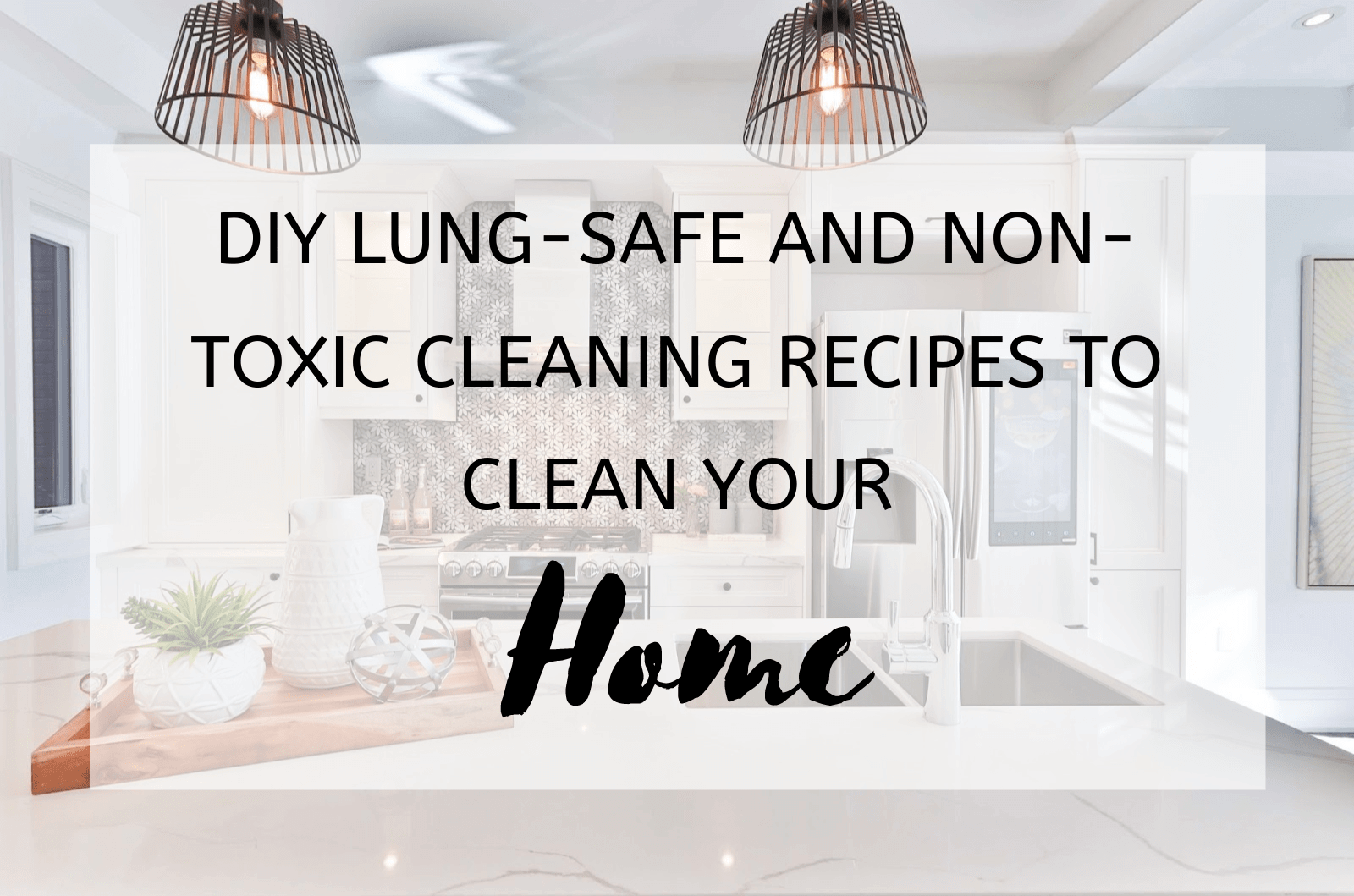 Diy Lung-Safe And Non-Toxic Cleaning Recipes To Clean Your Home