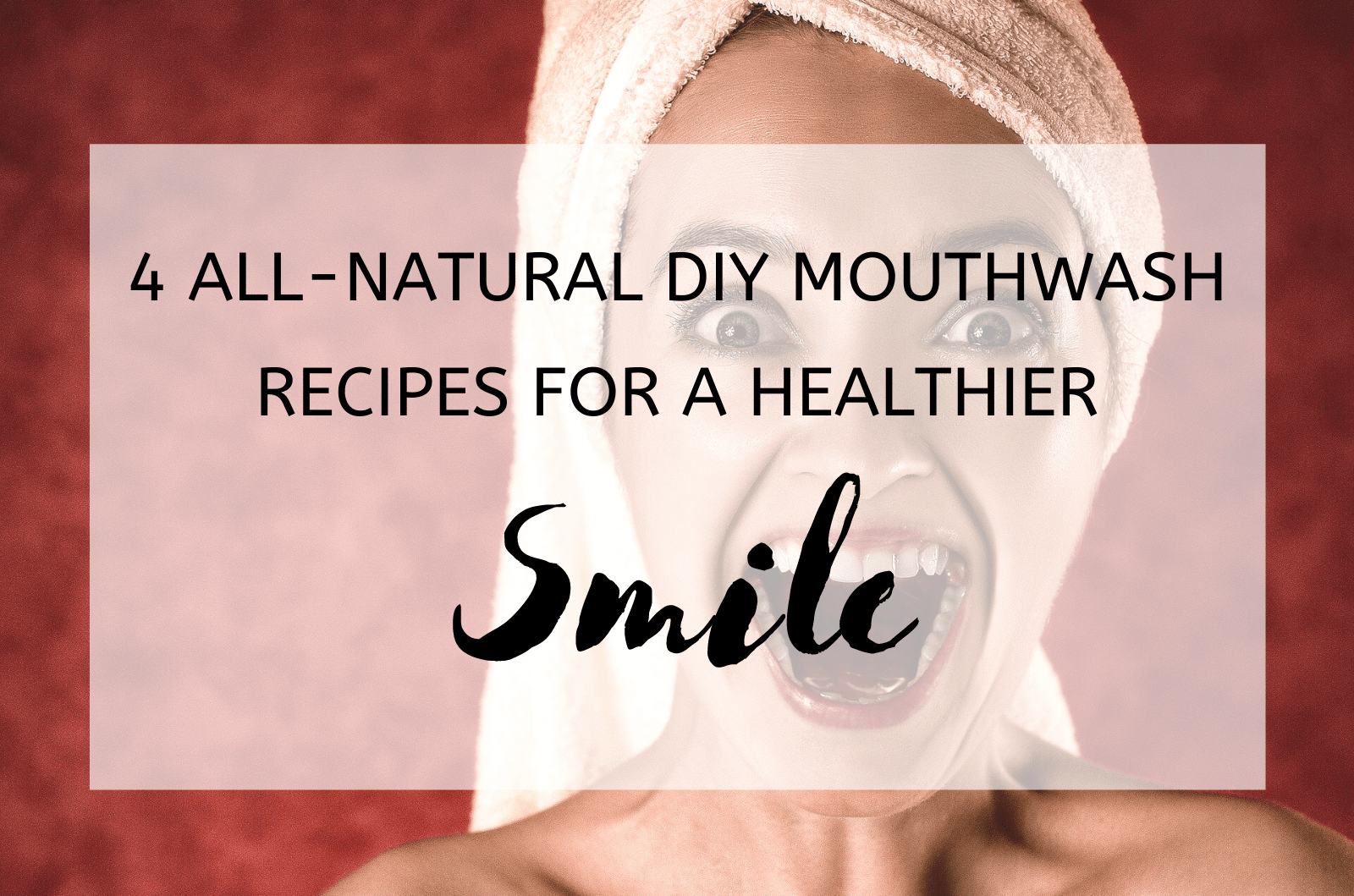 4 All-Natural Diy Mouthwash Recipes For A Healthier Smile