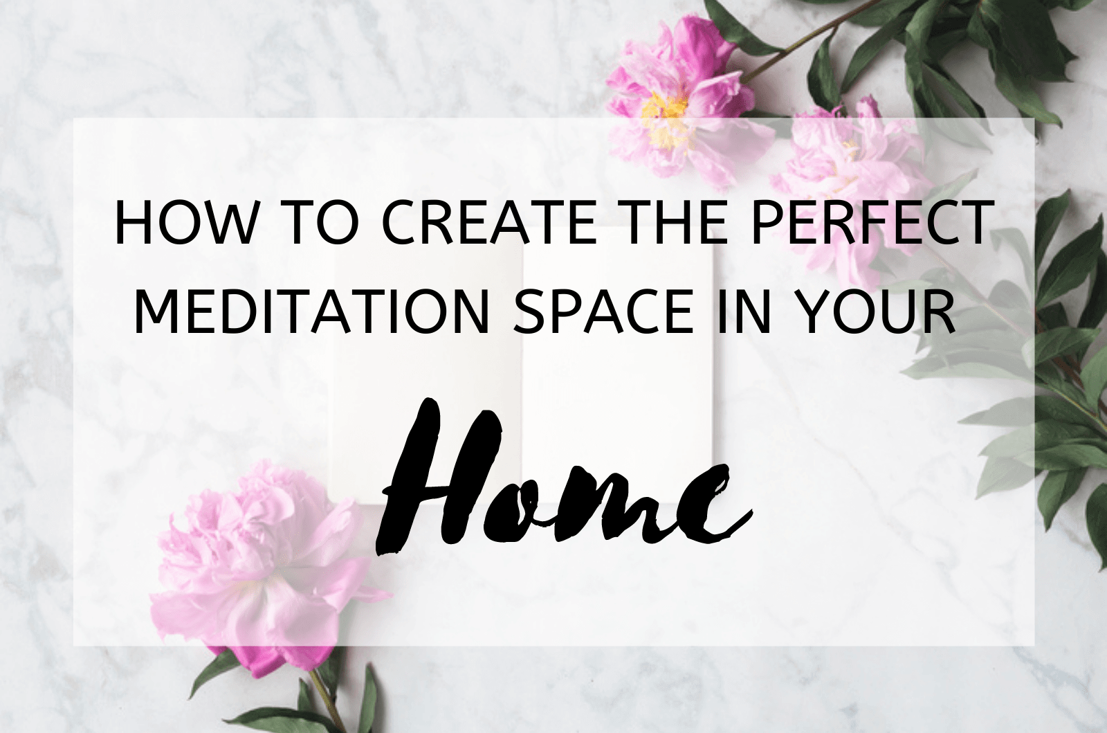 How To Create The Perfect Meditation Space In Your Home