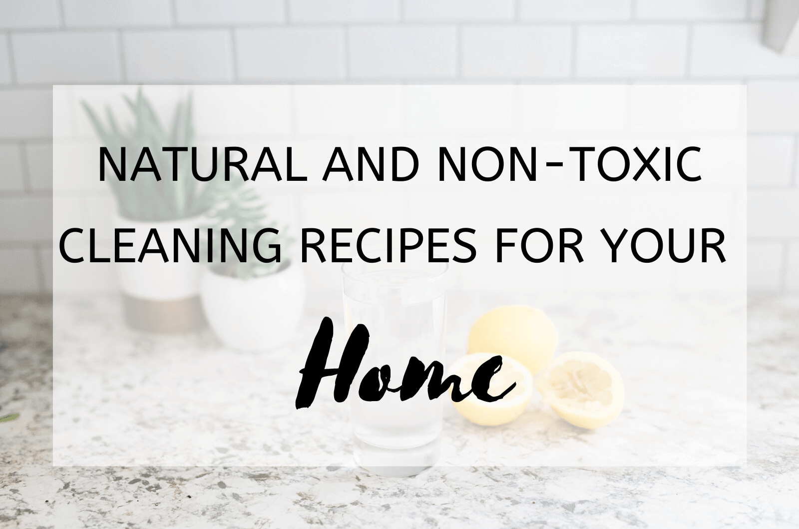 Natural And Non-Toxic Cleaning Recipes For Your Home