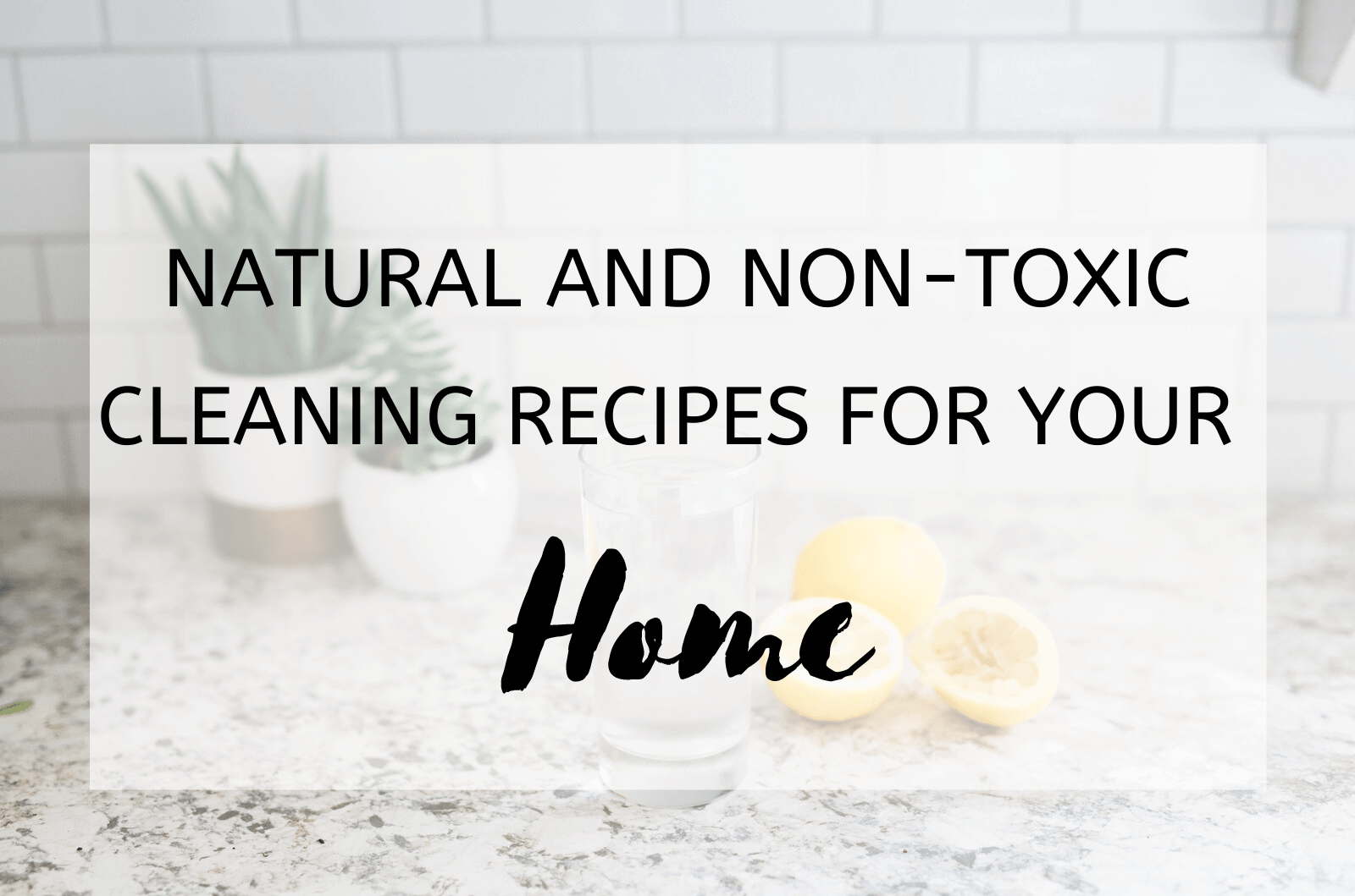 Natural and Non-Toxic Cleaning Recipes for Your Home