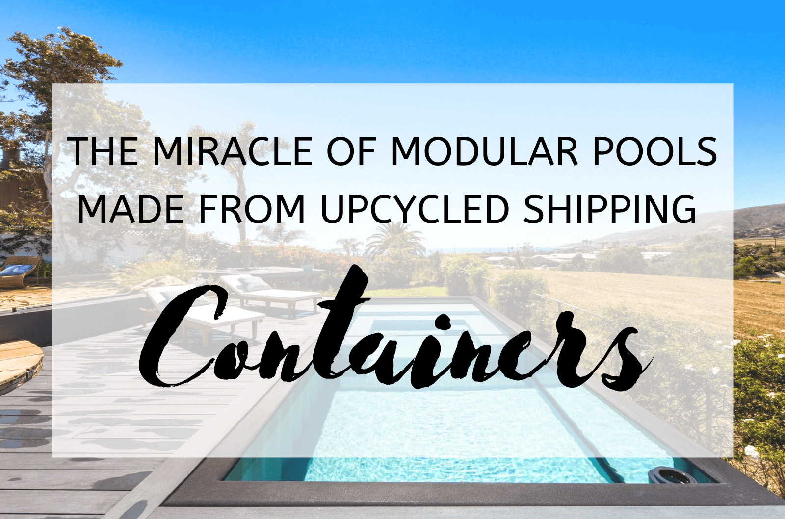 The Miracle of Modular Pools Made from Upcycled Shipping Containers