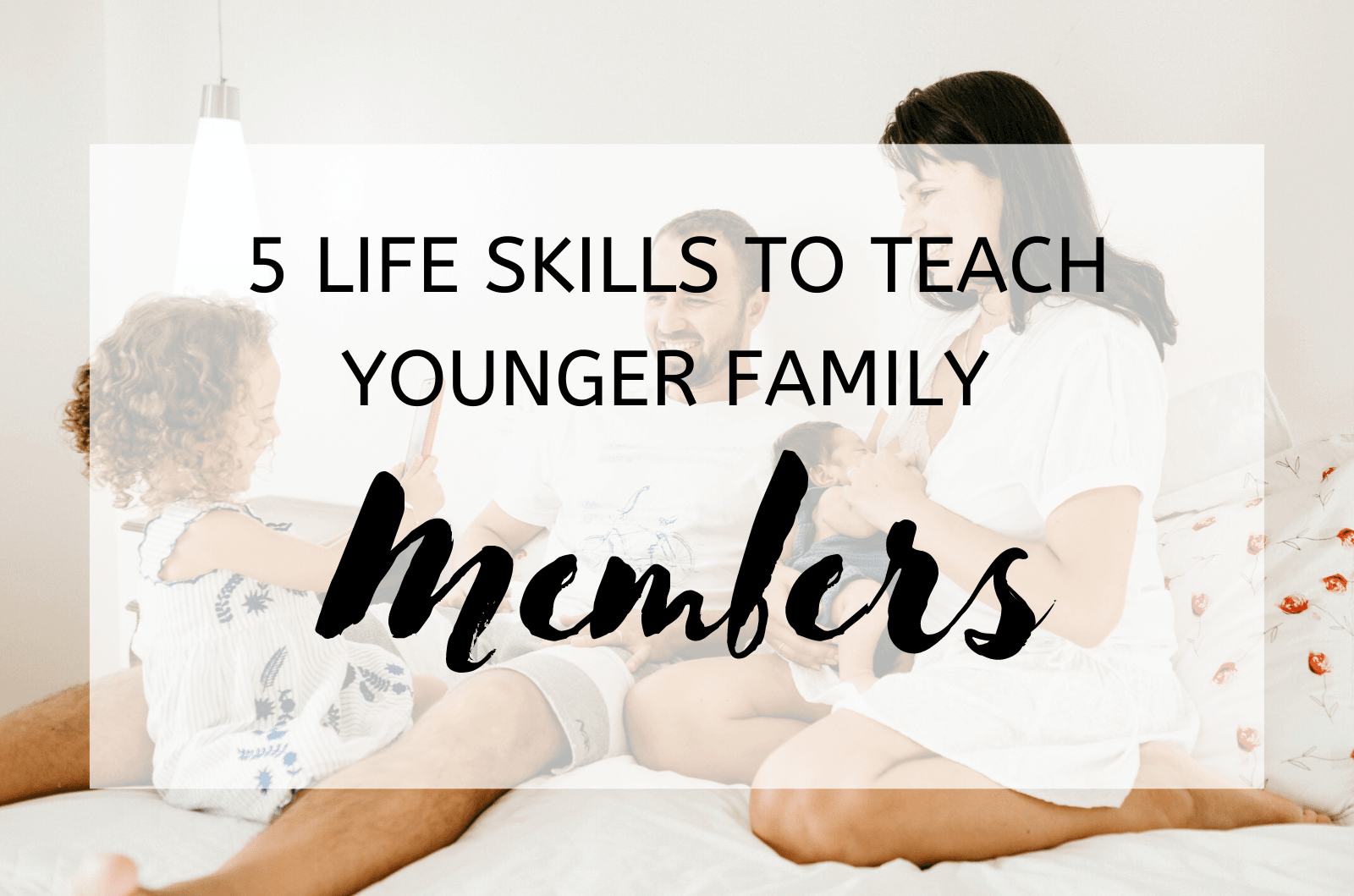 5 Life Skills To Teach Younger Family Members