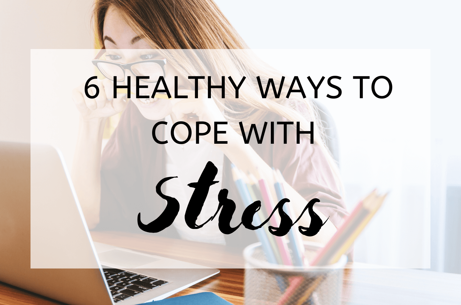 6 Healthy Ways To Cope With Stress