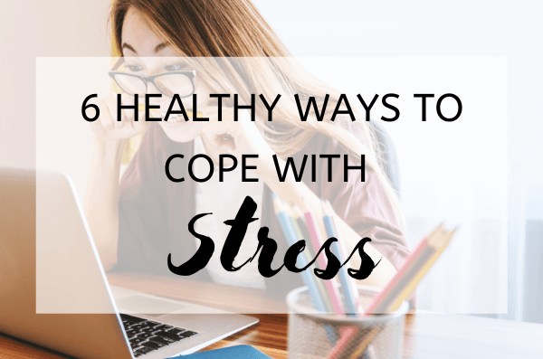 6 Healthy Ways to Cope with Stress - featured
