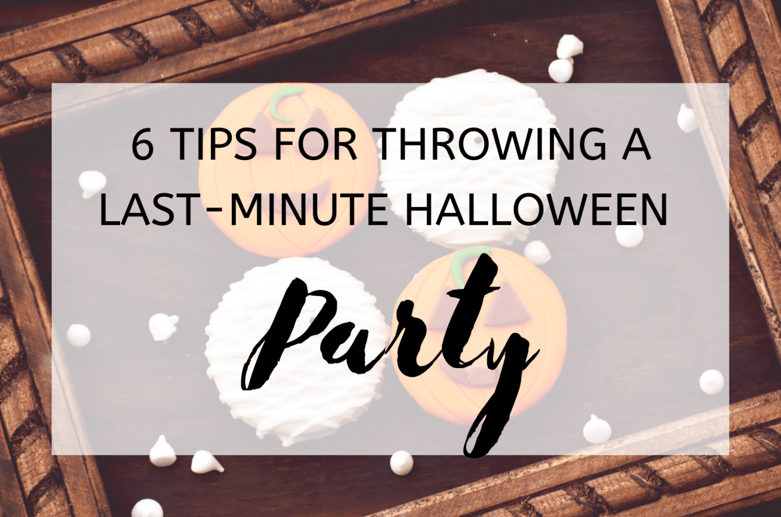 6 Tips For Throwing A LastMinute Halloween Party 2024