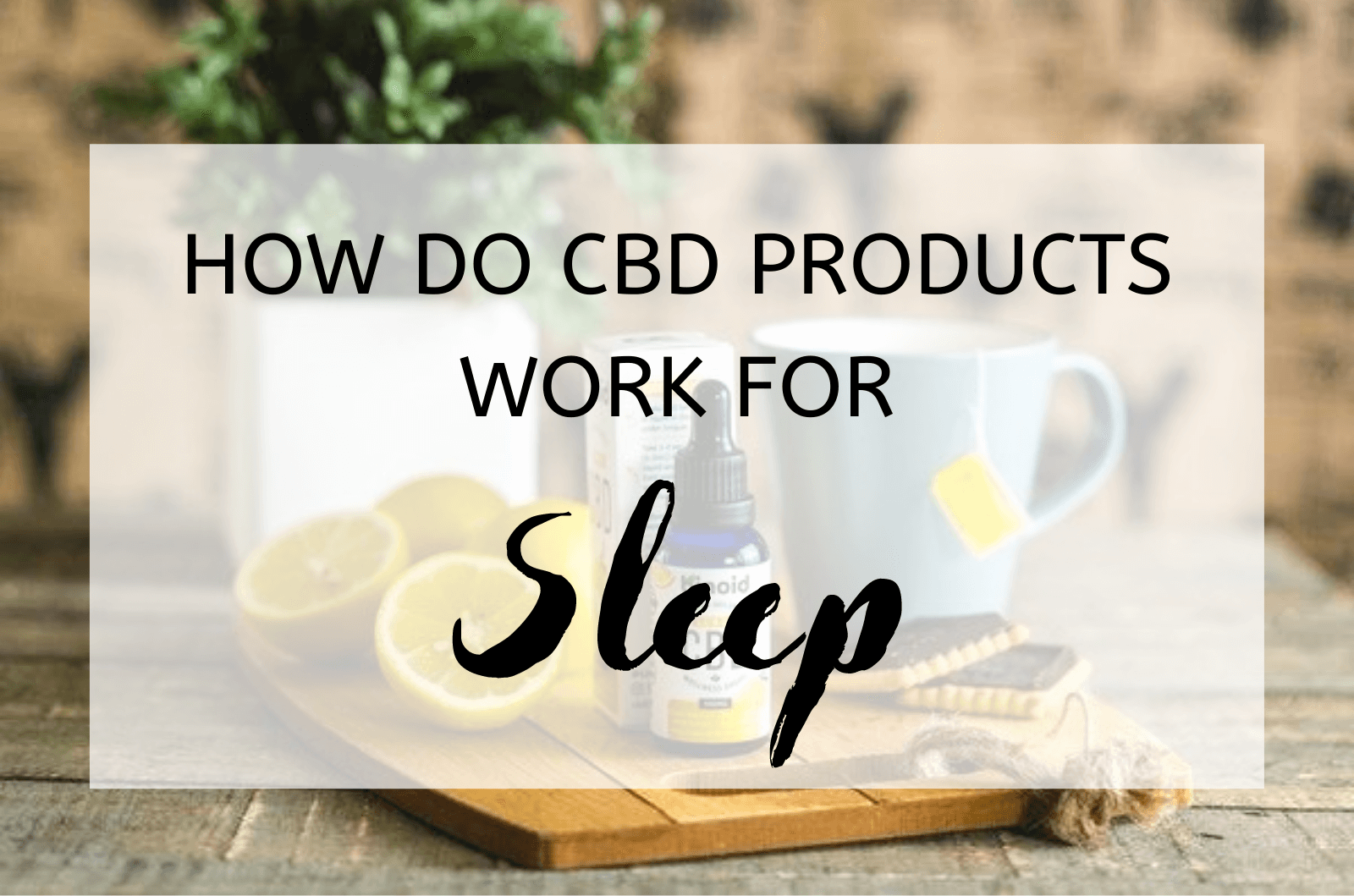 How Do Cbd Products Work For Sleep Health
