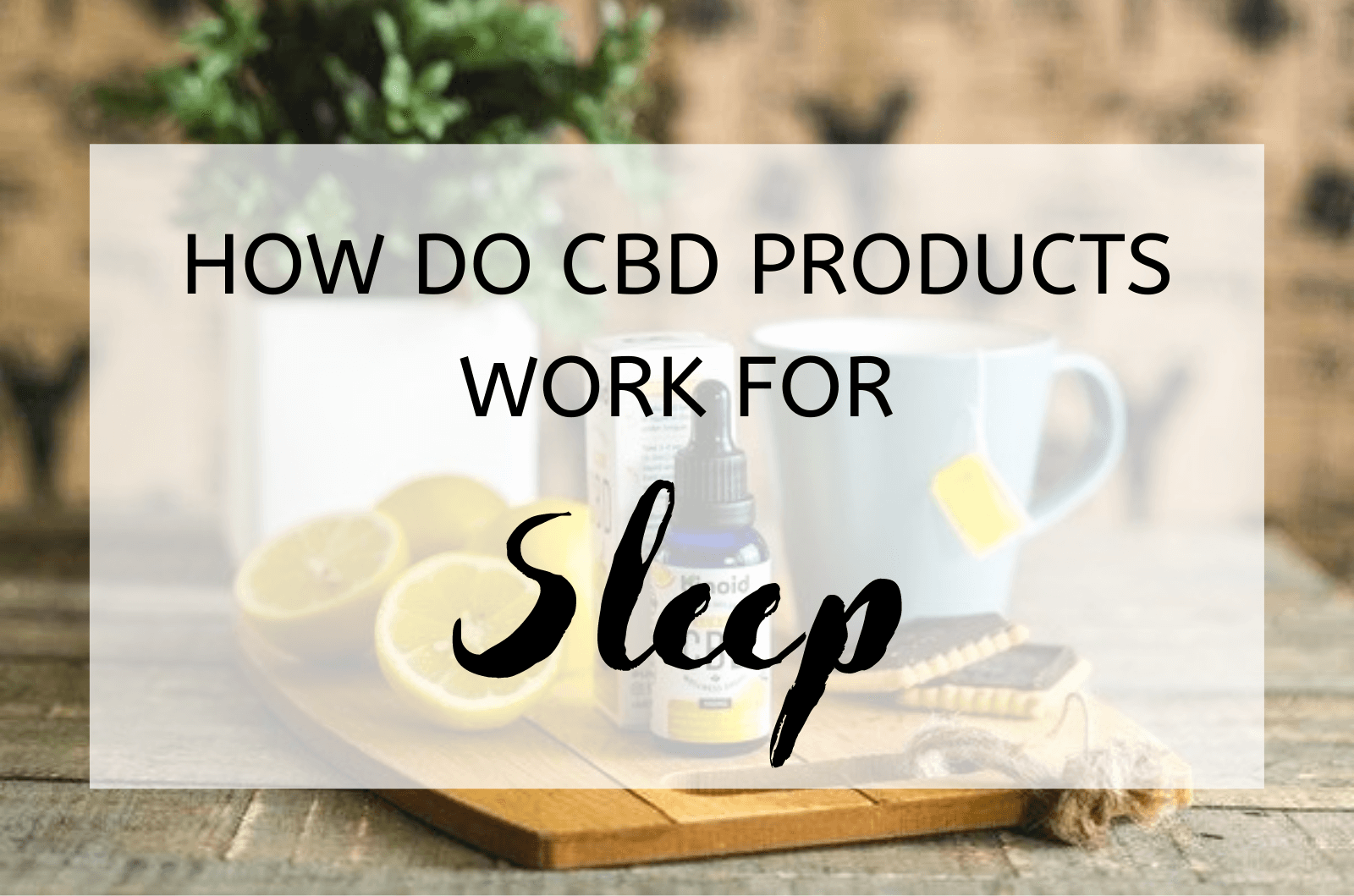 How Do CBD Products Work For Sleep Health