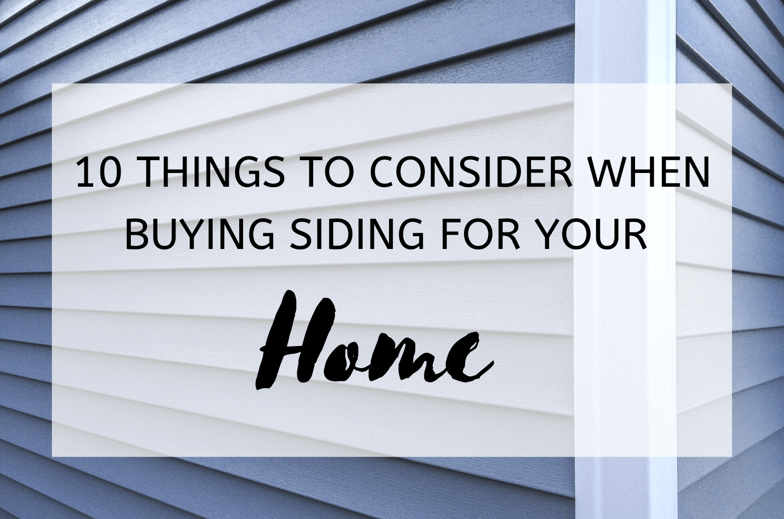 10 Things To Consider When Buying Siding For Your Home