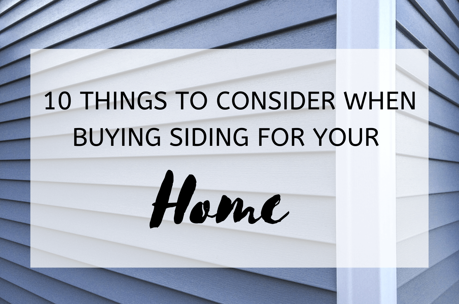 10 Things to Consider When Buying Siding for Your Home