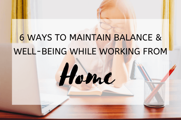 How to Maintain Balance and Wellbeing While Working From Home