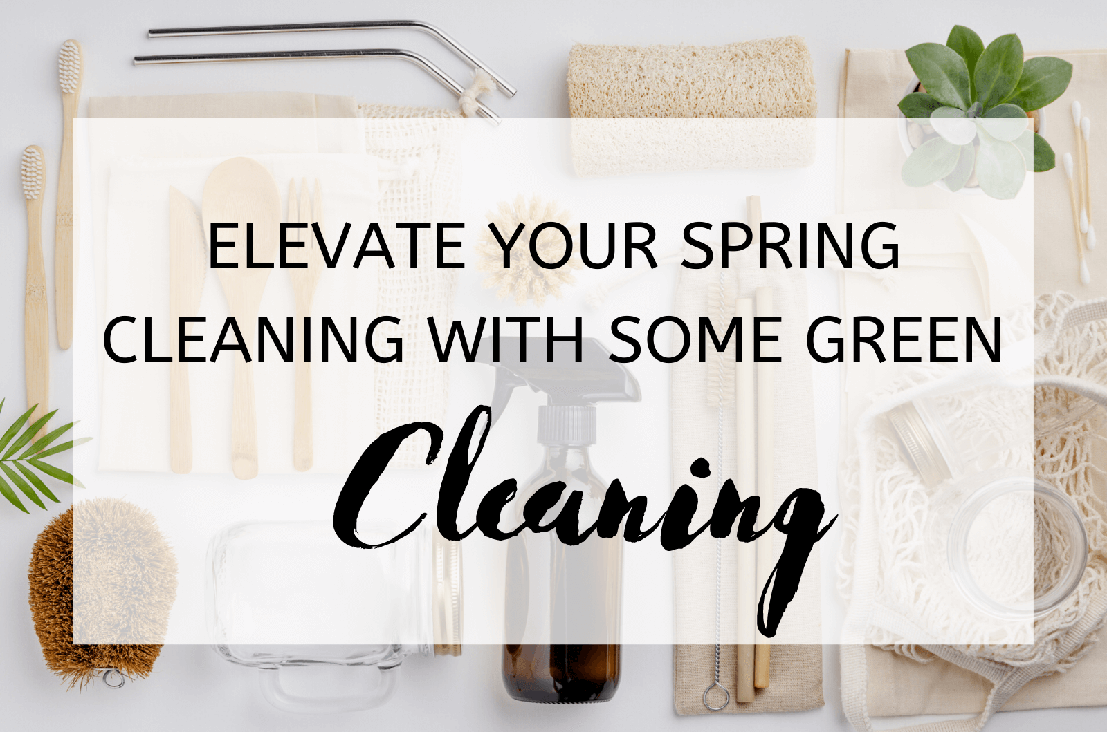 Elevate Your Spring Cleaning With Some Green Cleaning