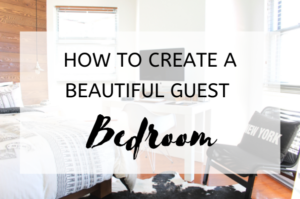 How to Create a Beautiful Guest Bedroom