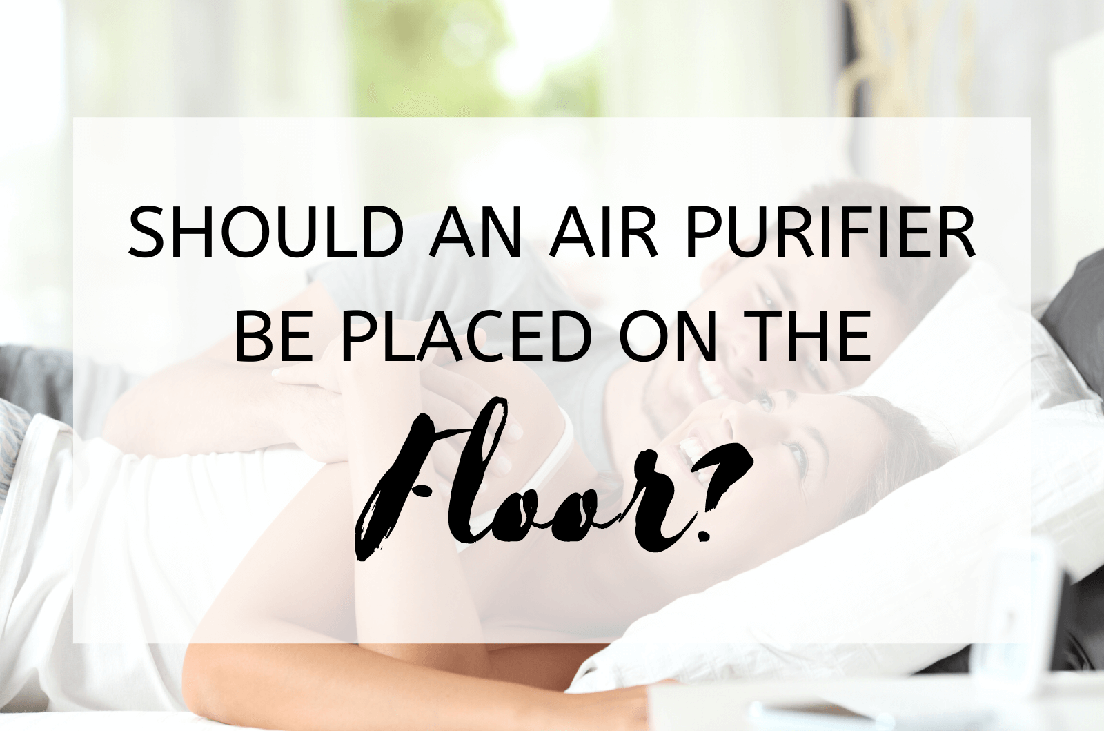 Should an Air Purifier Be Placed on The Floor