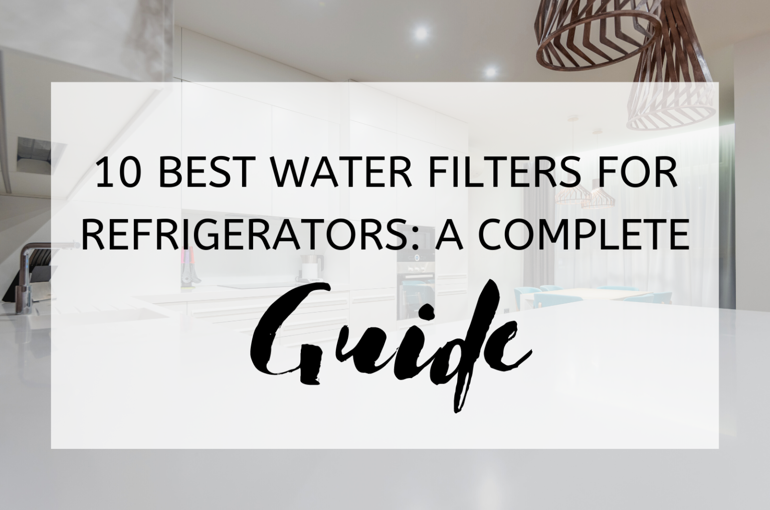 10 Best Water Filters For Refrigerators: A Complete Guide 2024