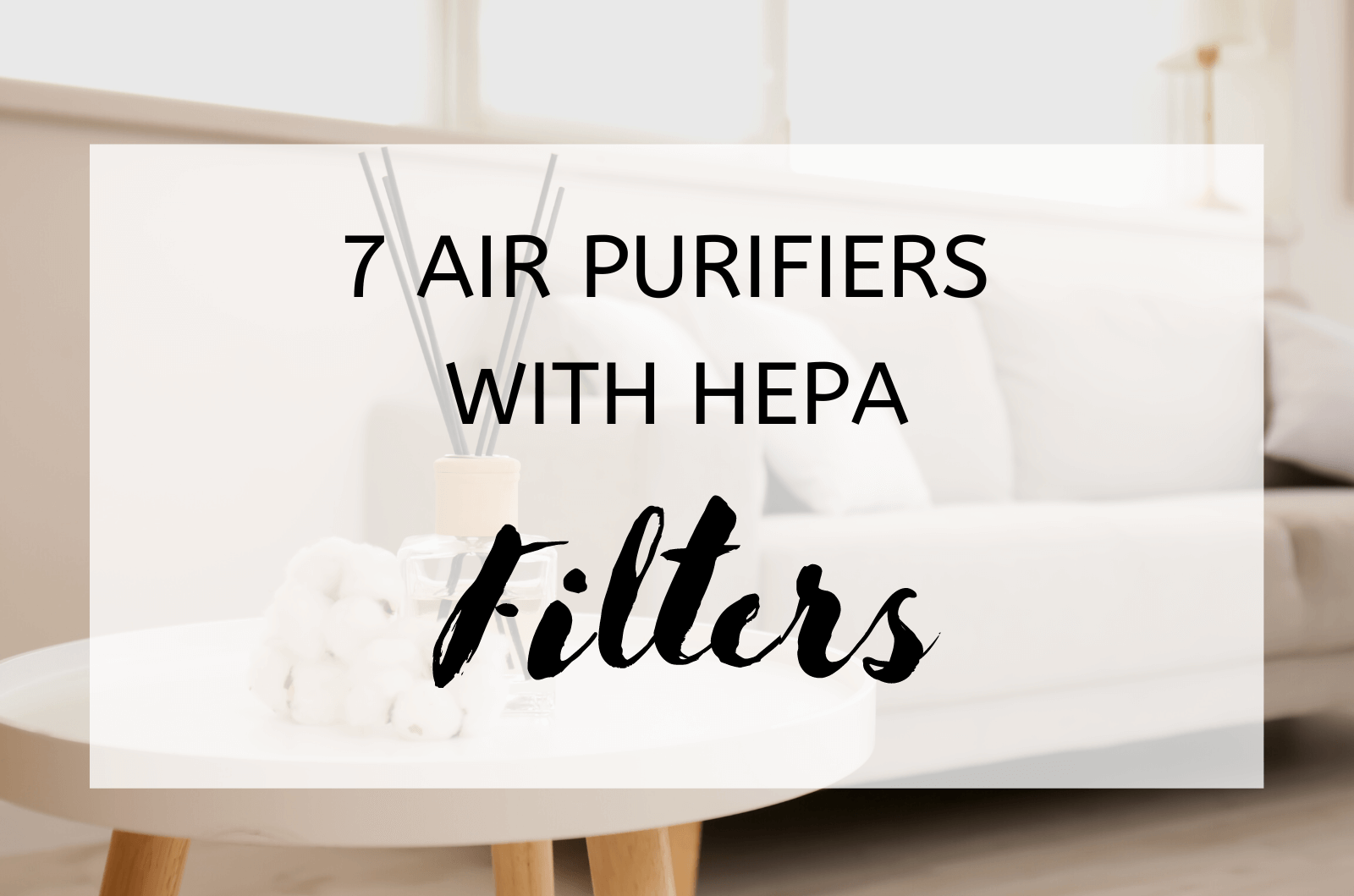 7 Air Purifiers with HEPA Filters