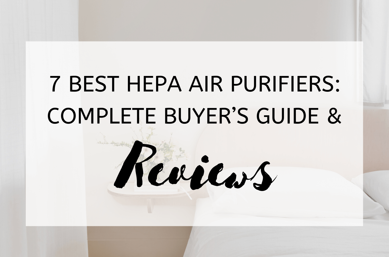 7 Best HEPA Air Purifiers Complete Buyer’s Guide & Reviews (1)