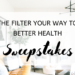The Filter Your Way to Better Health Sweepstakes (1)