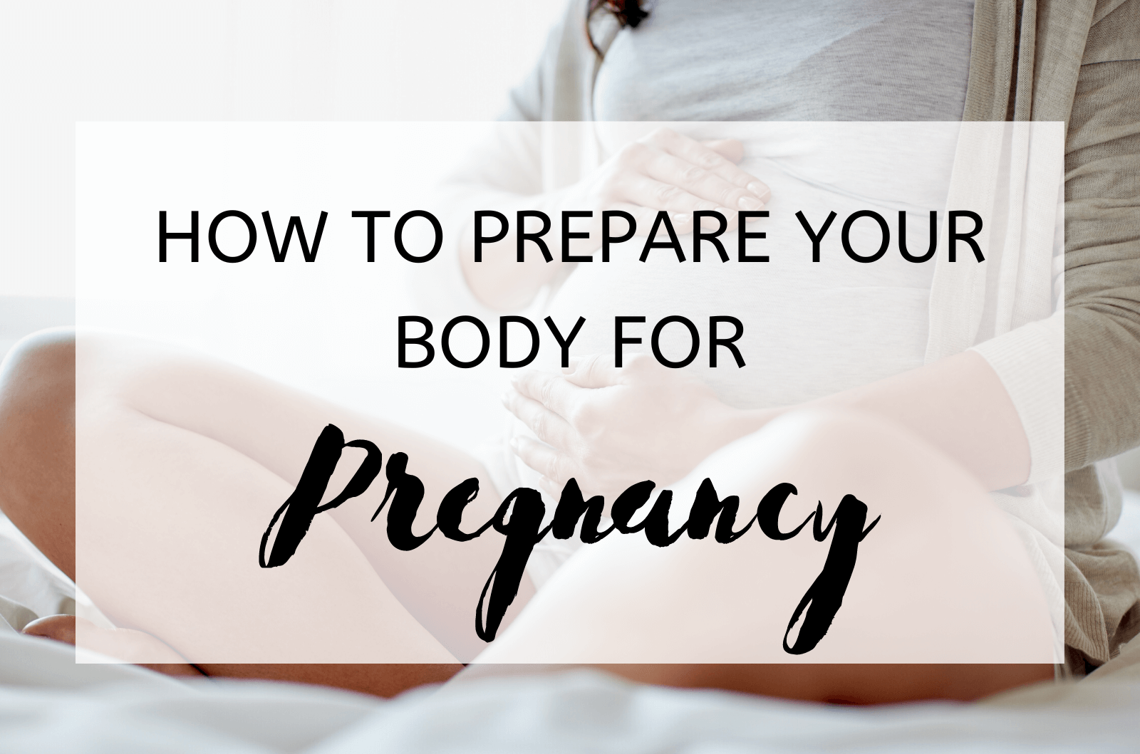 How To Prepare Your Body For Pregnancy (1)