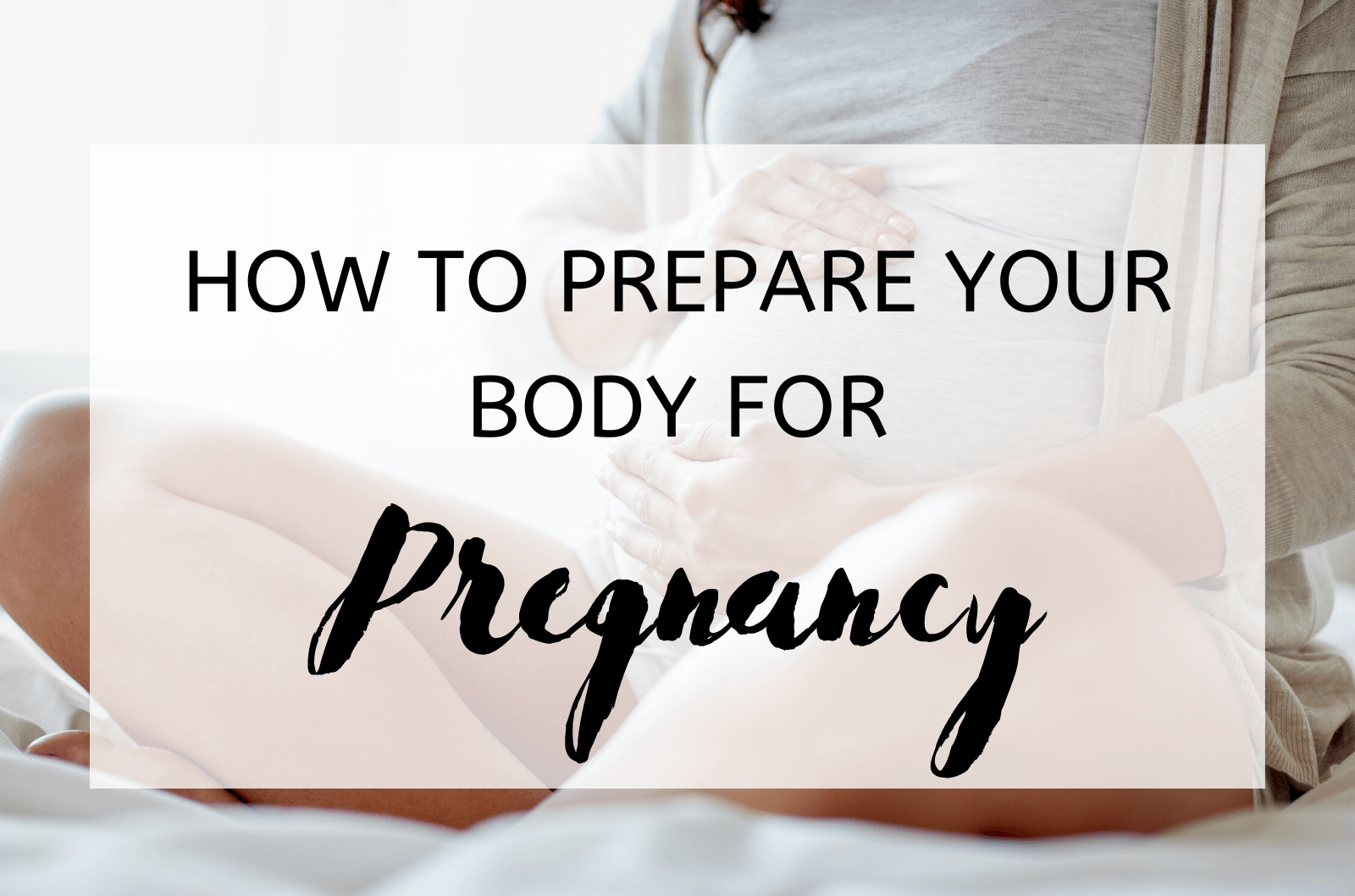 How to Prepare Your Body for Pregnancy (1)